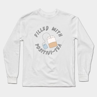 Filled With Positivi-Tea Long Sleeve T-Shirt